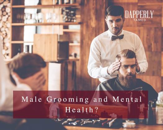 The Link Between Male Grooming and Mental Health: A Comprehensive Guide